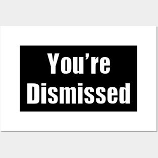 You're Dismissed Posters and Art